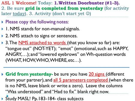 ASL 1 Welcome! 1.Written Doorbuster (#1-3). grid is completed from yesterday ASL 1 Welcome! Today: 1.Written Doorbuster (#1-3). 2. Be sure grid is completed.