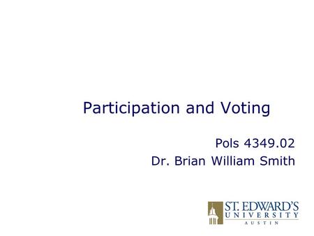 Participation and Voting Pols 4349.02 Dr. Brian William Smith.