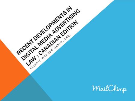 RECENT DEVELOPMENTS IN DIGITAL MEDIA ADVERTISING LAW : CANADIAN EDITION VALERIE WARNER DANIN, ESQ.