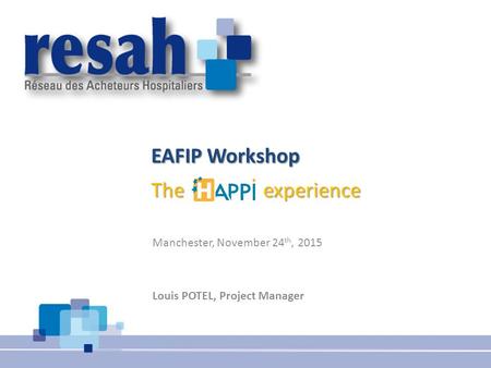 Carole GANDON – 6 May 2014 – Ottaxwa EAFIP Workshop The experience EAFIP Workshop d d The experience Manchester, November 24 th, 2015 Louis POTEL, Project.