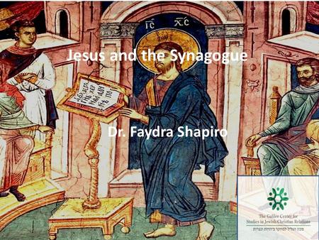 Jesus and the Synagogue Dr. Faydra Shapiro. Guiding Questions How does our (modern, Western, Christian) image of the synagogue match the synagogue of.