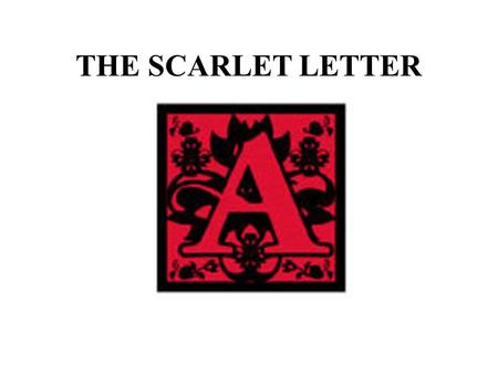 THE SCARLET LETTER. THE AMERICAN RENAISSANCE Nathaniel Hawthorne the Pilgrims the Puritans Predestination Literary Factors –psychological –thematic –symbolic.