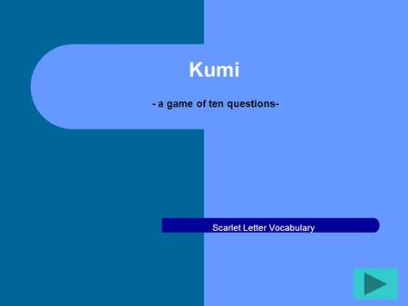 Kumi - a game of ten questions- Scarlet Letter Vocabulary.