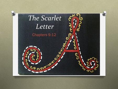 The Scarlet Letter Chapters 9-12. Chapter 9 1. Chillingworth: Public vs. private persona 2. How do some from town feel about having Chillingworth around.