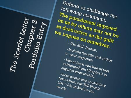 The Scarlet Letter Chapter 2 Portfolio Entry Defend or challenge the following statement: The punishment imposed on us by others may not be as destructive.