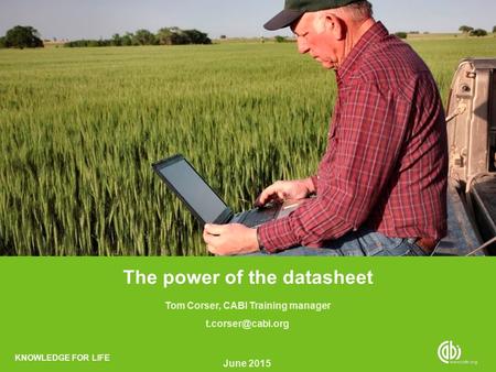 KNOWLEDGE FOR LIFE The power of the datasheet CAB Abstracts (via EbscoHost) Tom Corser, CABI Training manager June 2015.