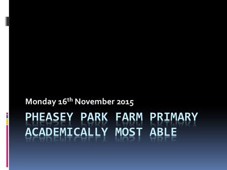 Monday 16 th November 2015. What is AMA?  An Academically More Able pupil is one who excels far beyond the ordinary or the expected.  Pupils who display.