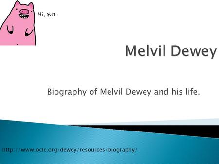 Biography of Melvil Dewey and his life.