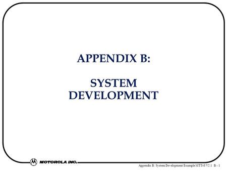 Appendix B: System Development Example MTT48 V2.1 B - 1 APPENDIX B: SYSTEM DEVELOPMENT.