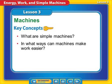 Lesson 3 Reading Guide - KC What are simple machines? In what ways can machines make work easier? Machines.