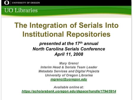 The Integration of Serials Into Institutional Repositories presented at the 17 th annual North Carolina Serials Conference April 11, 2008 Mary Grenci Interim.