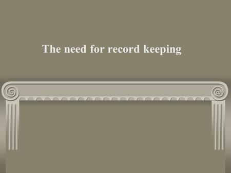 The need for record keeping. Why is it important to keep records? 1. Provides Necessary Financial records Increase efficiency Increase Profitability.