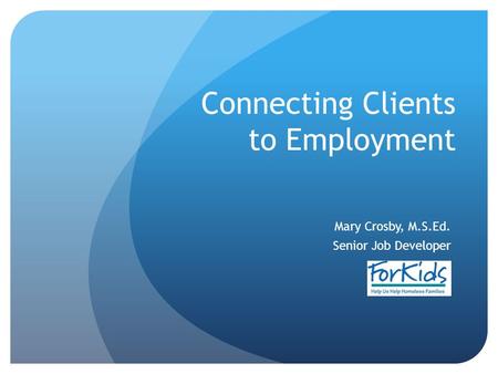 Connecting Clients to Employment Mary Crosby, M.S.Ed. Senior Job Developer.