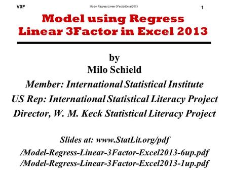 Model Regress Linear 3Factor Excel 2013 V0F 1 by Milo Schield Member: International Statistical Institute US Rep: International Statistical Literacy Project.