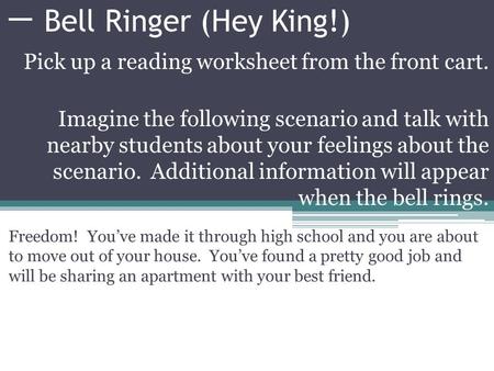 一 Bell Ringer (Hey King!) Freedom! You’ve made it through high school and you are about to move out of your house. You’ve found a pretty good job and will.