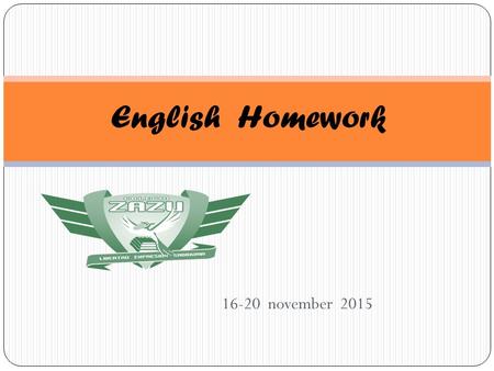 16-20 november 2015 English Homework. Miss Silvia Chinolla Monday 16Tuesday 17Wednesday 18Thursday 19Friday 20 No homeworkVocabulary worksheet Vocabulary.