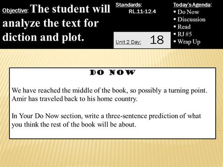 Objective: The student will analyze the text for diction and plot. Standards: RL.11-12.4 Today’s Agenda:  Do Now  Discussion  Read  RJ #5  Wrap Up.