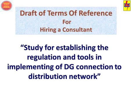 Draft of Terms Of Reference For Hiring a Consultant “Study for establishing the regulation and tools in implementing of DG connection to distribution network”