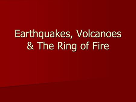 Earthquakes, Volcanoes & The Ring of Fire. 1. Convection in Earth’s Mantle—heat from Earth’s core and the mantle itself cause convection currents in the.