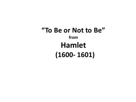 “To Be or Not to Be” from Hamlet ( )