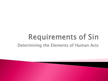 Determining the Elements of Human Acts.  Definition of Sin (Catechism-CCC) Sin is an offense against God as well as a fault against reason, truth, and.