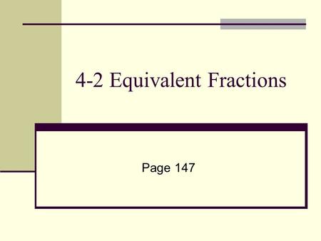 4-2 Equivalent Fractions Page 147. Vocabulary Words A Multiple- of a number is the product of the number and a nonzero whole number. Example: List the.