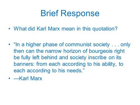 Brief Response What did Karl Marx mean in this quotation? “In a higher phase of communist society... only then can the narrow horizon of bourgeois right.