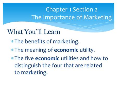 Chapter 1 Section 2 The Importance of Marketing