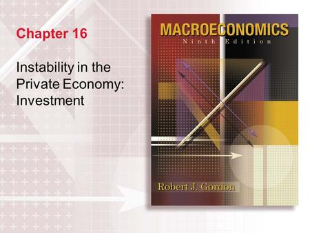 Chapter 16 Instability in the Private Economy: Investment.