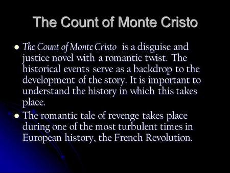 The Count of Monte Cristo The Count of Monte Cristo is a disguise and justice novel with a romantic twist. The historical events serve as a backdrop to.