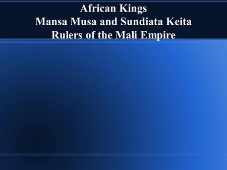 African Kings Mansa Musa and Sundiata Keita Rulers of the Mali Empire.