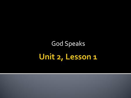 God Speaks.  God reveals Himself and His will in the Bible.  The Bible reveals God, His plan for creation and redemption, and His plan for our own individual.