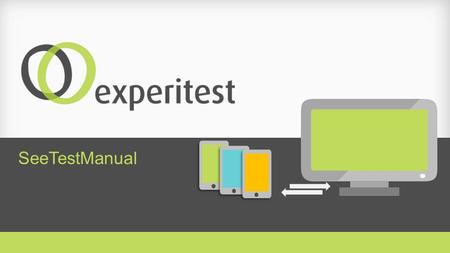 SeeTestManual. End-to-End Suite of Tools for iOS, Android, BlackBerry & Windows Phone Automation tools for 24/7 testing and monitoring Productivity tools.