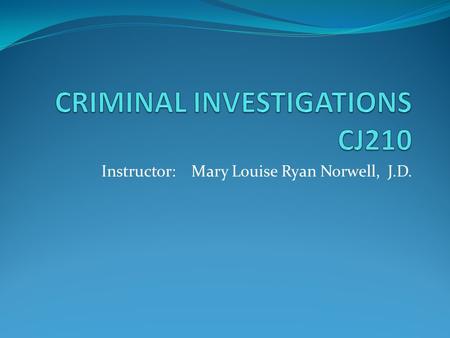 Instructor: Mary Louise Ryan Norwell, J.D.. Contact Information Professor Mary Lou Norwell   Office Hours: