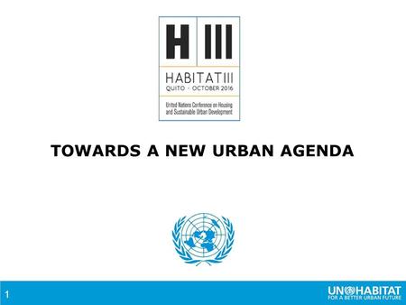 1 TOWARDS A NEW URBAN AGENDA. 2 UNITED NATIONS CONFERENCE ON HOUSING AND SUSTAINABLE URBAN DEVELOPMENT (HABITAT III) Habitat III is the United Nations.