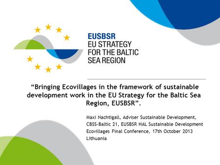 “Bringing Ecovillages in the framework of sustainable development work in the EU Strategy for the Baltic Sea Region, EUSBSR”. Maxi Nachtigall, Adviser.