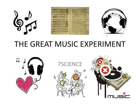 THE GREAT MUSIC EXPERIMENT 7SCIENCE. We will use the steps of the scientific method to solve our problem PROBLEM: I like listening to music and want to.