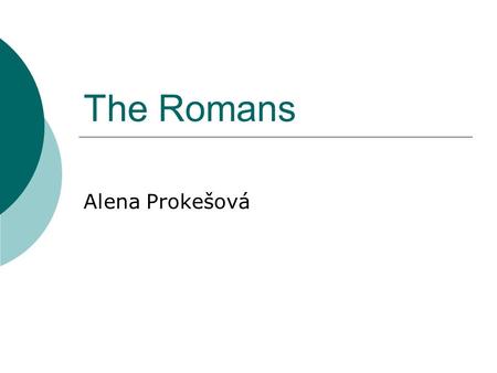 The Romans Alena Prokešová. Britain before The Romans  the Celts  many tribes, uncoordinated, no governmental structure  parts of Britain ruled by.