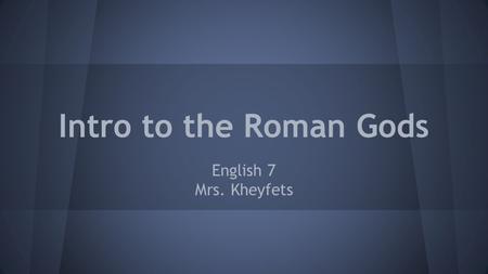 Intro to the Roman Gods English 7 Mrs. Kheyfets. Apollo God of the sun, light, truth, and music Son of Jupiter, twin brother of Diana Amazing archer.