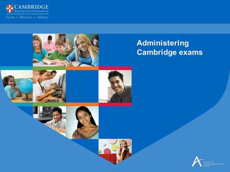 Administering Cambridge exams. Cambridge International Examinations  An international exam board, providing programmes and qualifications to over 10,000.