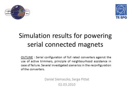 Simulation results for powering serial connected magnets Daniel Siemaszko, Serge Pittet 02.03.2010 OUTLINE : Serial configuration of full rated converters.