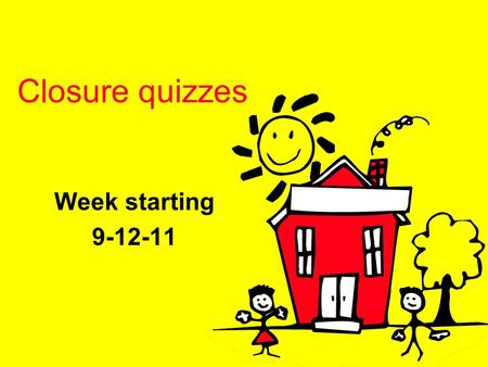 Closure quizzes Week starting 9-12-11. Closure Quiz 9-12-11 Write and answer the following questions. 1. In what month does winter begin in the Southern.