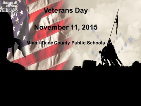 Veterans Day November 11, 2015 Miami-Dade County Public Schools.