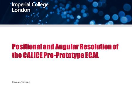 Positional and Angular Resolution of the CALICE Pre-Prototype ECAL Hakan Yilmaz.