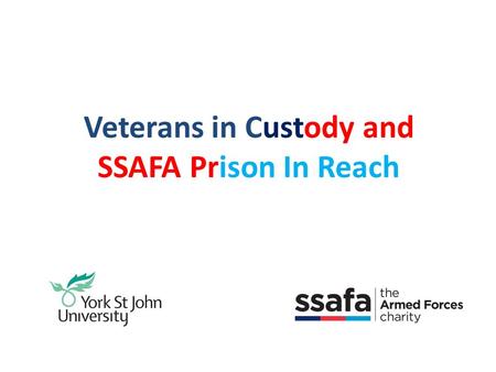 Veterans in Custody and SSAFA Prison In Reach. Nick Wood Armed Forces and Veterans Development & Veterans Awareness CPD Lecturer Karen Oldfield Head of.