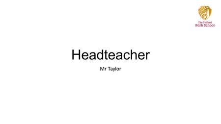 Headteacher Mr Taylor. Aims of the Evening Develop an even stronger working partnership Introductory session aimed to support your child though KS4 Brief.