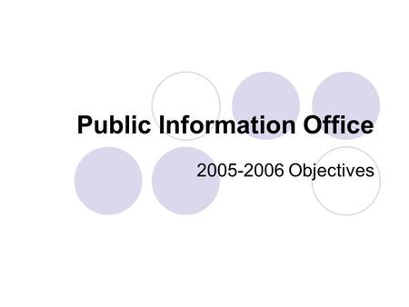 Public Information Office 2005-2006 Objectives. Goal #12 Foster and maintain a positive public image of the college and effectively promote college services.