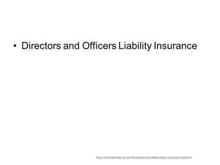 Directors and Officers Liability Insurance https://store.theartofservice.com/the-directors-and-officers-liability-insurance-toolkit.html.