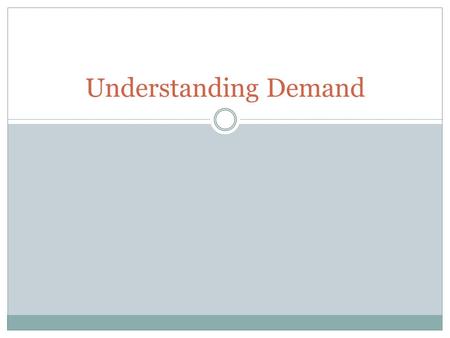 Understanding Demand. Law of Demand Describes the behavior of consumers Write down $.50, $1.00, $2.00. Next to each number write the number of sodas you.