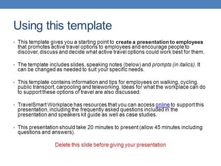 Using this template This template gives you a starting point to create a presentation to employees that promotes active travel options to employees and.